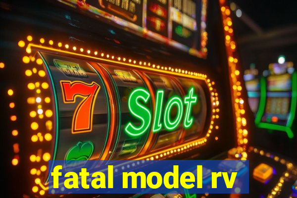 fatal model rv